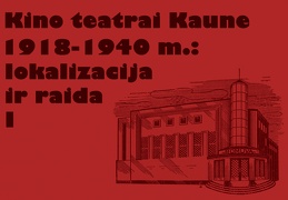 Kino teatrai Kaune 1918–1940 m.: lokalizacija ir raida (I dalis)