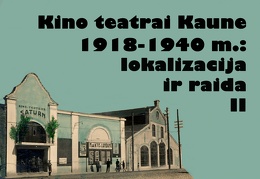 Kino teatrai Kaune 1918–1940 m.: lokalizacija ir raida (II dalis)
