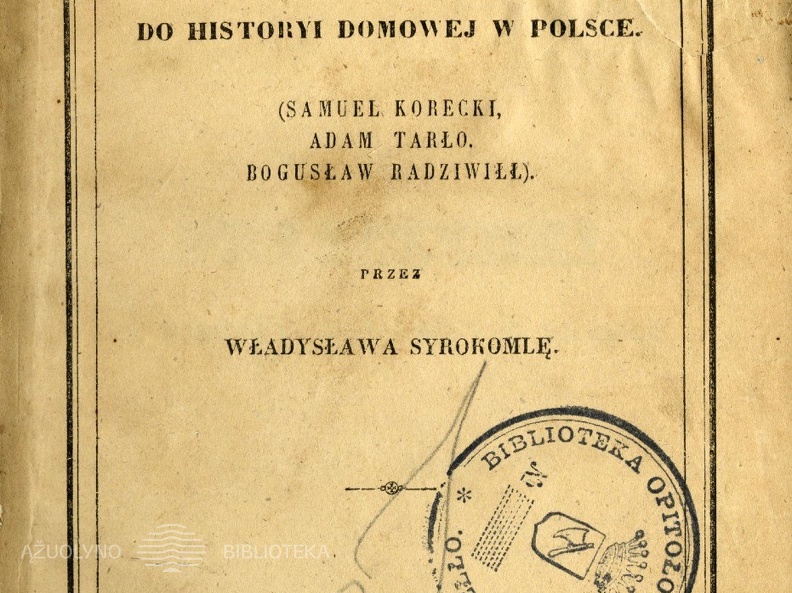 Przyczynki do historyi domowej w Polsce (Samuel Korecki, Adam Tarlo, Boguslaw Radziwill)