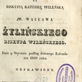 Akt Uroczystego wstąpienia na biskupa katedrę Wilenską JW. Waclawa Žylinskiego biskupa Wilenskiego: dnia 9 stycznia podlug dawnego Kalendarza 1849 roku odprawiony