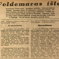 Prof. Voldemaras išteisintas: [po voldemarininkų bylos A. Voldemarui leista apsigyventi Zarasuose, pas pusbrolį] // Dienos naujienos. – 1931, rugpj. 31, p. 1–2.