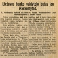 Lietuvos banko valdytojo butas jau iškraustytas: P. Voldemaro daiktai jau dėžėse. Ponia Voldemarienė pati rūpinasi apleisti L. banko rūmus // Lietuvos žinios. – 1930, liep. 29, p. 3.