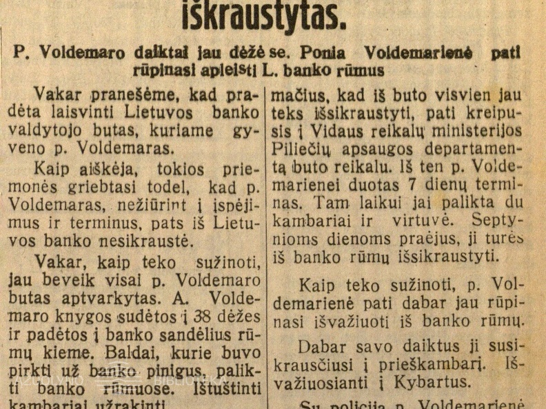 Lietuvos banko valdytojo butas jau iškraustytas: P. Voldemaro daiktai jau dėžėse. Ponia Voldemarienė pati rūpinasi apleisti L. banko rūmus // Lietuvos žinios. – 1930, liep. 29, p. 3.