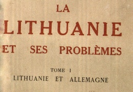 La Lithuanie et ses problemes: Lithuanie et Allemagne / Augustin Voldemaras. – Lille; Paris: Valentin Bresle, 1933, t. 1.