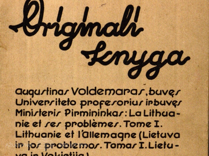 Originali knyga: Augustinas Voldemaras, buvęs Universiteto profesorius ir buvęs Ministeris Pirmininkas: La Lithuanie et ses problemes Tome I. Lithuanie et l‘Allemagne (Lietuva ir jos problemos. T. I. Lietuva ir Vokietija)