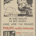 „Ar švies saulutė ar bus audra, jums apie tai praneš Philips radio imtuvas.“ Ūkininko patarėjas.-1938, nr. 40, p. 16.