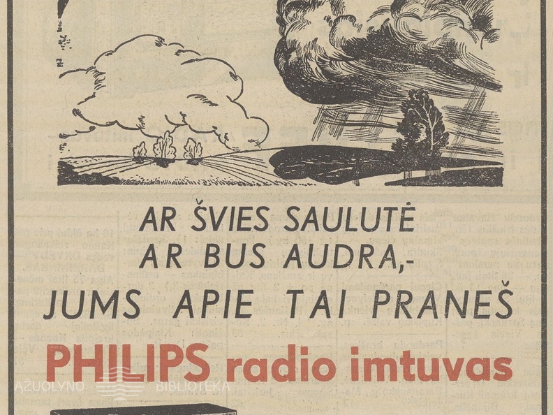 „Ar švies saulutė ar bus audra, jums apie tai praneš Philips radio imtuvas.“ Ūkininko patarėjas.-1938, nr. 40, p. 16.